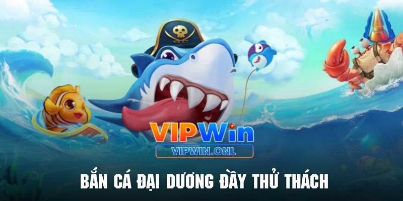 Hội viên đừng nên bỏ lỡ trò chơi bắn cá đại dương trực tuyến thú vị