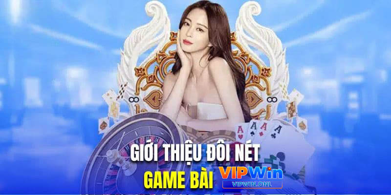 Đôi nét khái quát mới nhất về sảnh Game Bài