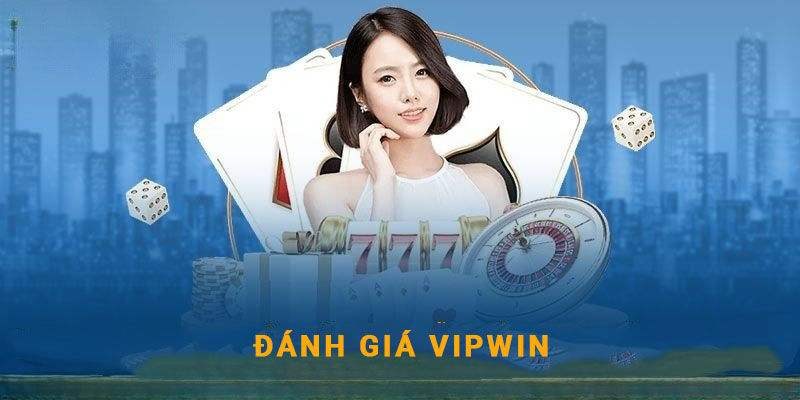 Giới thiệu Vipwin với những đánh giá minh bạch