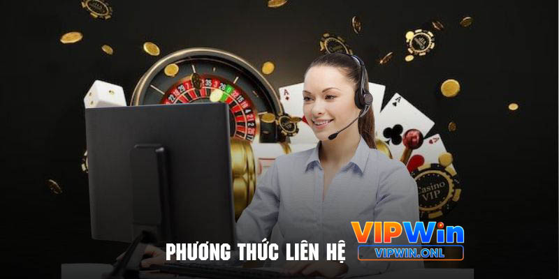 Các phương thức liên hệ Vipwin phổ biến và nhanh chóng