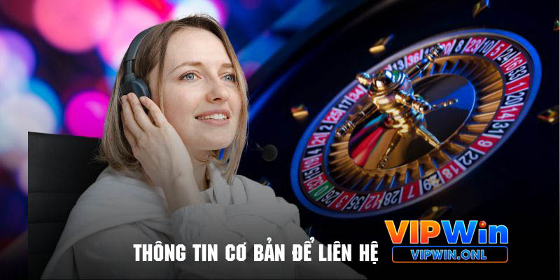 Khám phá những thông tin cơ bản khi liên hệ Vipwin