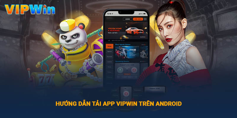 Thực hiện quy trình tải app vipwin dễ dàng với vài thao tác